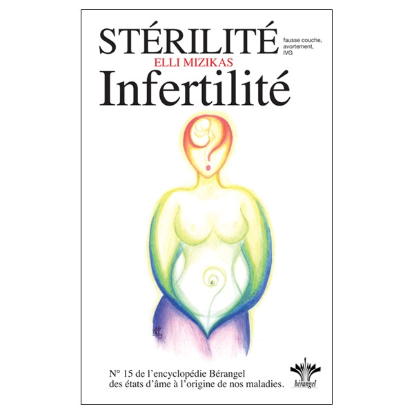 Stérilité & infertilité - Encyclopédie des états d'âme à l'origine de nos maladies Tome 15