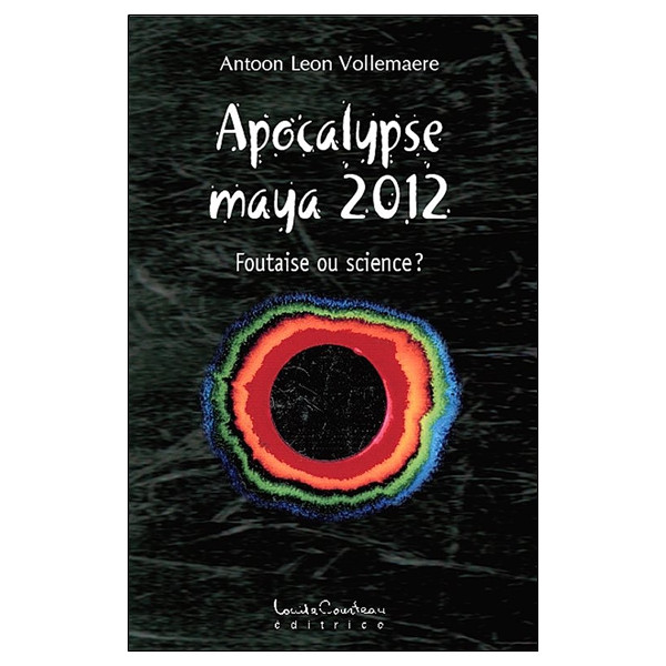 Apocalypse maya 2012 - Foutaise ou science ?