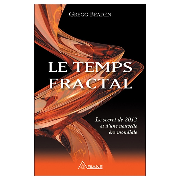 Le temps fractal - Le secret de 2012 et d'une nouvelle ère mondiale