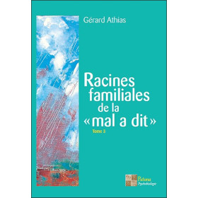 Racines familiales de la `mal a dit` Tome 3