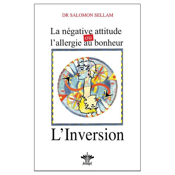 La négative attitude ou l'allergie au bonheur - L'inversion - Tome 11