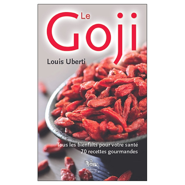 Le goji - Tous les bienfaits pour votre santé - 70 recettes gourmandes