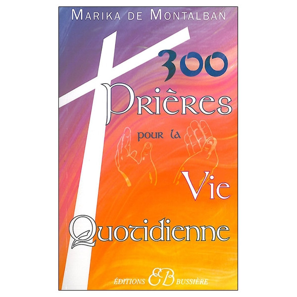 300 prières pour la vie quotidienne