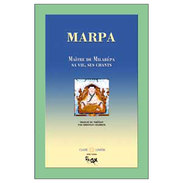 Marpa. Maître de Milarépa - Vie. chants