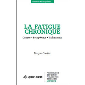 La fatigue chronique - Causes - Symptômes - Traitements