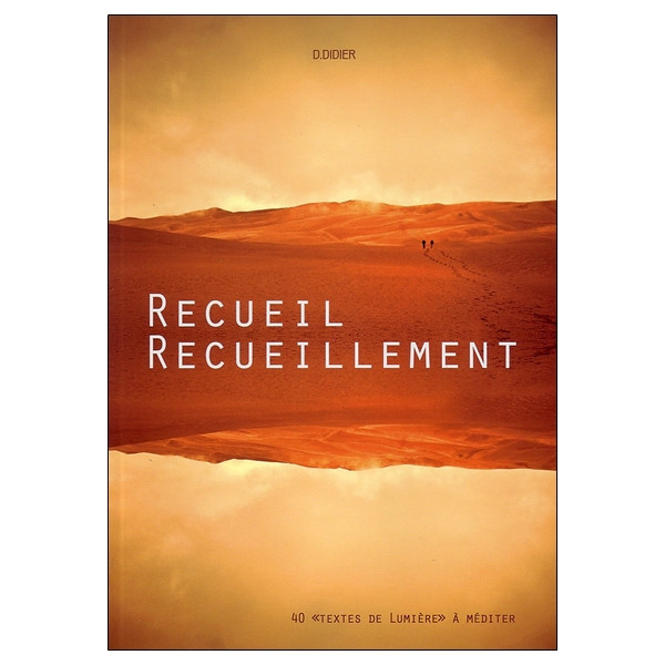 Recueil - Recueillement - 40 `textes de Lumière` à méditer
