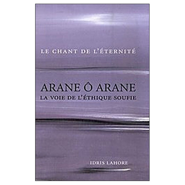 Arane ô Arane - La voie de l'éthique soufie