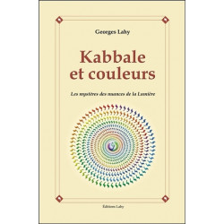 Kabbale et couleurs - Les mystères des nuances de la Lumière