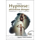Hypnose : attention danger - Subconscient : l'ennemi intérieur !