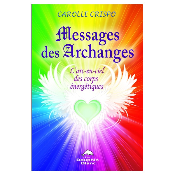 Messages des archanges - L'arc-en-ciel des corps énergétiques