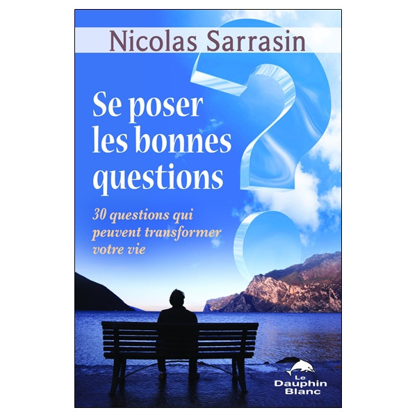 Se poser les bonnes questions - 30 questions qui peuvent transformer votre vie