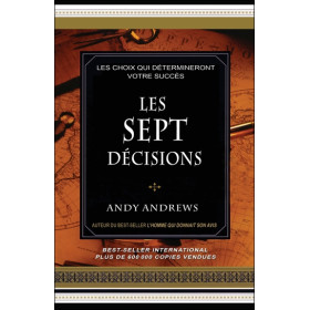 Les sept décisions - Les choix qui détermineront votre succès