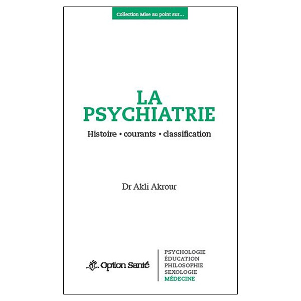 La psychiatrie - Histoire, courants, classification