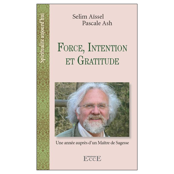 Force, Intention et Gratitude - Une année auprès d'un Maitre de Sagesse