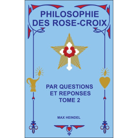 Philosophie des Rose-Croix par Questions et réponses T2