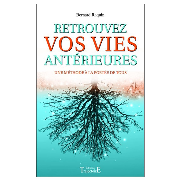 Retrouvez vos vies antérieures - Une méthode à la portée de tous