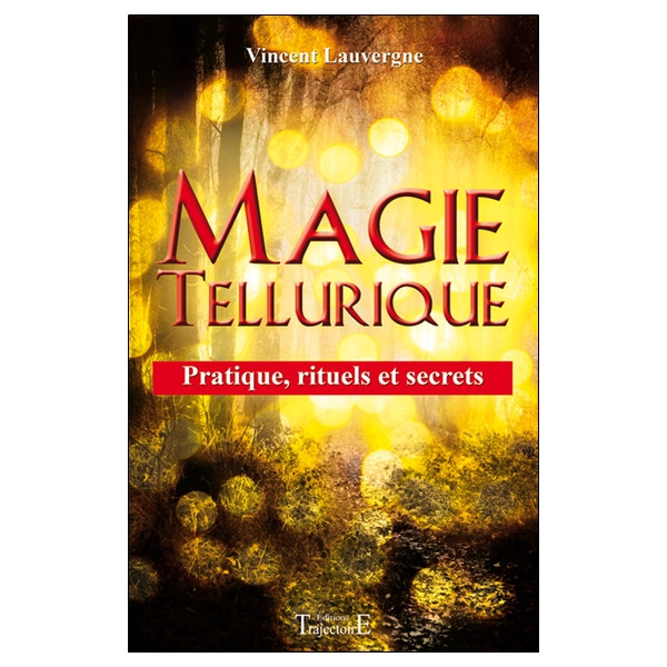 Magie tellurique - Pratique, rituels et secrets