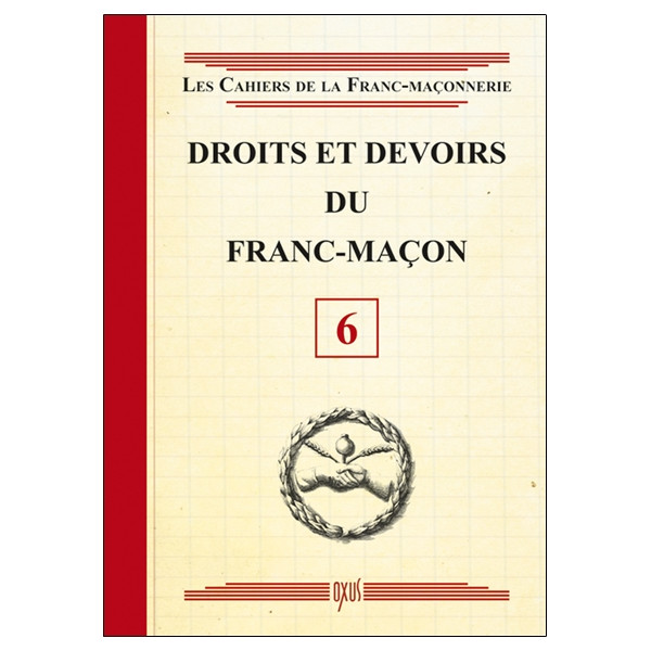 Droits et devoirs du Franc-Maçon - Livret 6