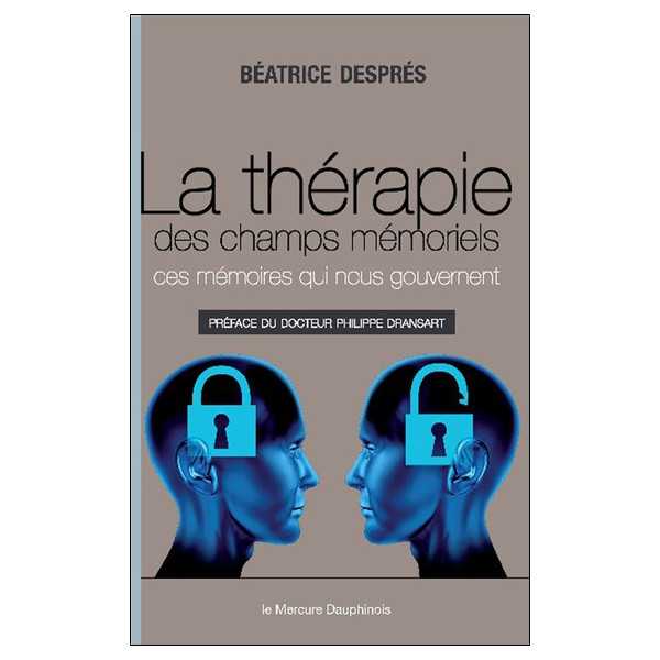 La thérapie des champs mémoriels - Ces mémoires qui nous gouvernent