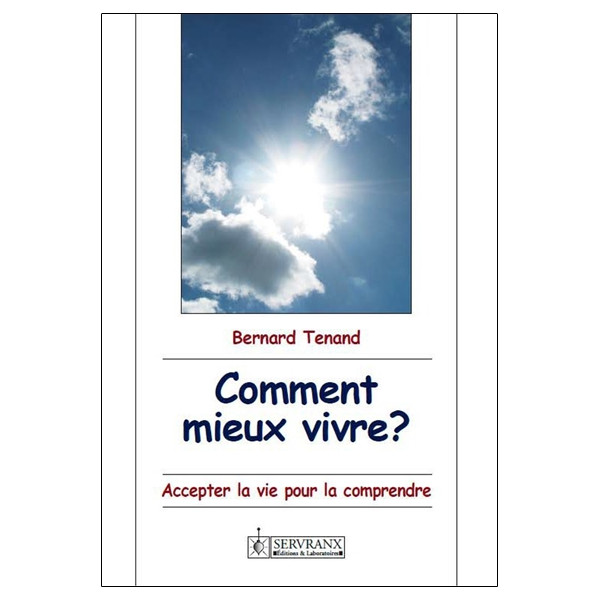 Comment mieux vivre ? Accepter la vie pour la comprendre