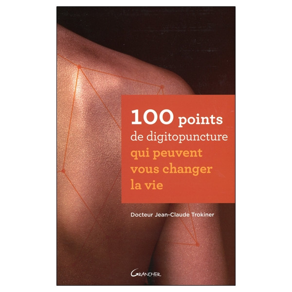 100 points de digitopuncture qui peuvent vous changer la vie