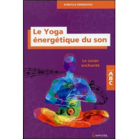 Le Yoga énergétique du son - Le corps enchanté - ABC