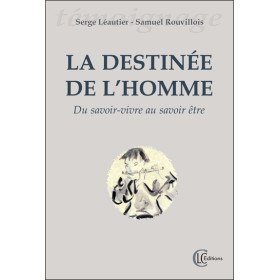 La destinée de l'homme - Du savoir-vivre au savoir-être