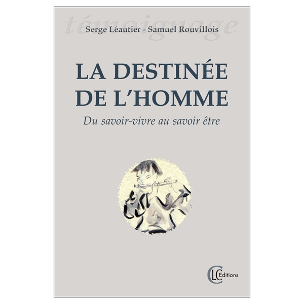 La destinée de l'homme - Du savoir-vivre au savoir-être
