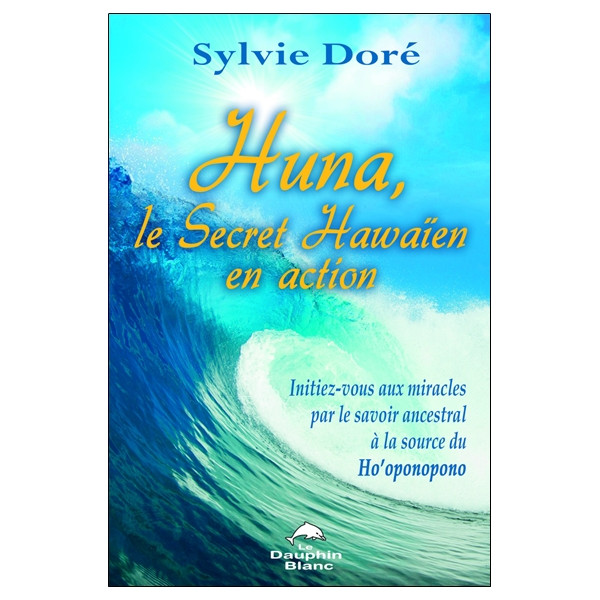 Huna - Le Secret Hawaïen en action