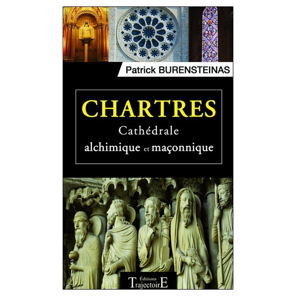 Chartres - Cathédrale alchimique et maçonnique