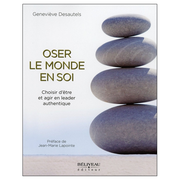 Oser le monde en soi - Choisir d'être et agir en leader authentique