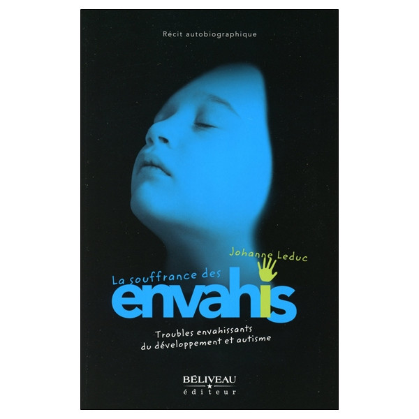 La souffrance des envahis - Troubles envahissants du développement et autisme