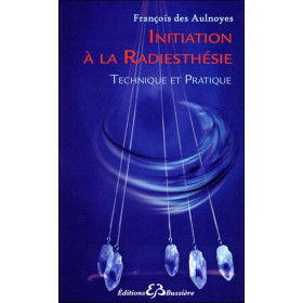 Initiation à la radiesthésie - Technique et Pratique
