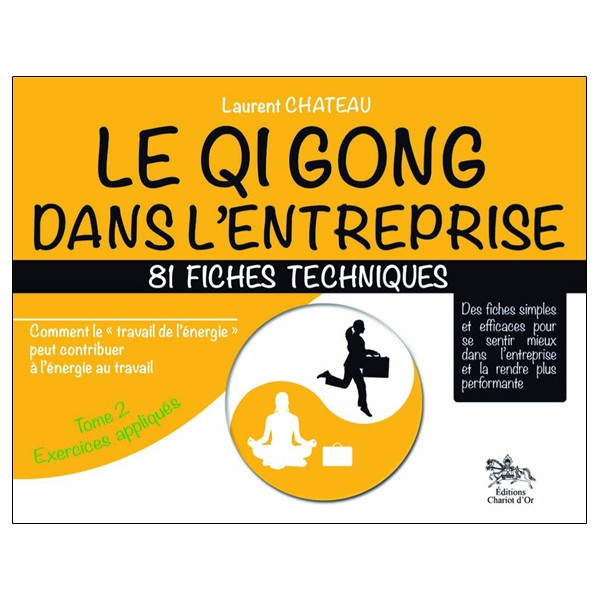 Qi Gong dans l'entreprise - 81 fiches techniques - Tome 2