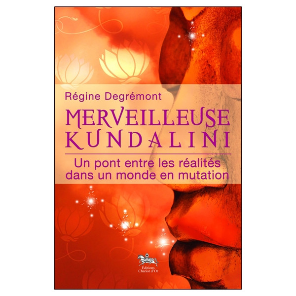 Merveilleuse Kundalini - Un pont entre les réalités