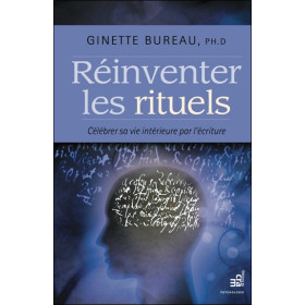 Réinventer les rituels - Célébrer sa vie intérieure par l'écriture