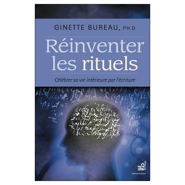Réinventer les rituels - Célébrer sa vie intérieure par l'écriture