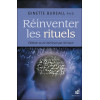 Réinventer les rituels - Célébrer sa vie intérieure par l'écriture