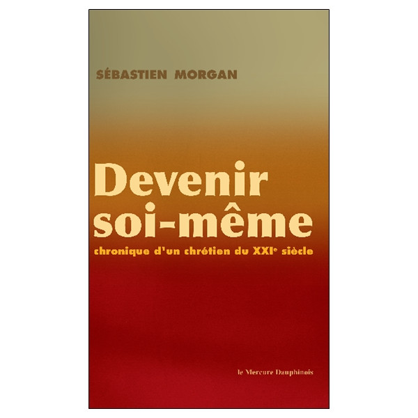 Devenir soi-même - Chronique d'un chrétien du XXI siècle