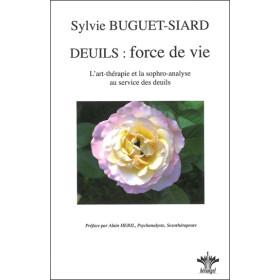 Deuils : force de vie - L'art thérapie et la sophro-analyse...