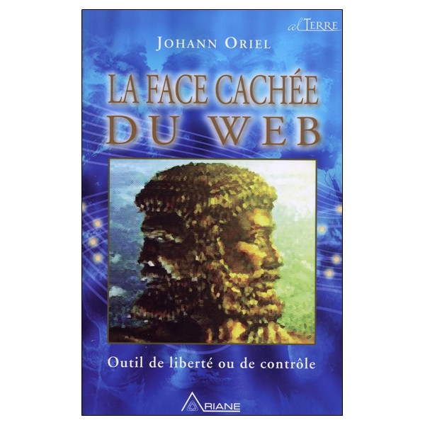 La face cachée du Web - Outil de liberté ou de contrôle