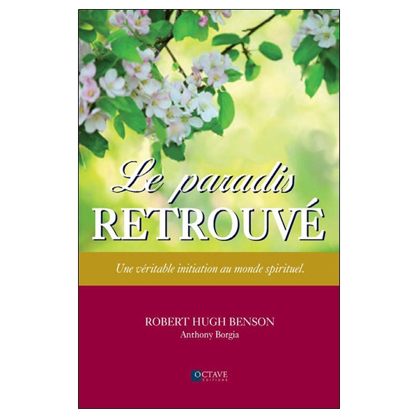 Le paradis retrouvé - Une véritable initiation au monde spirituel