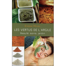 Les vertus de l'argile - Beauté, soins, jardin