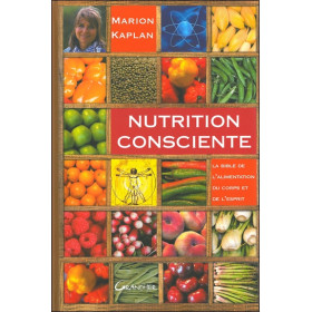 Nutrition consciente - La bible de l'alimentation du corps et de l'esprit