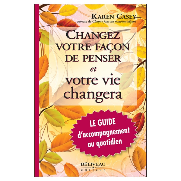 Changez votre façon de penser et votre vie changera - Le Guide