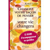 Changez votre façon de penser et votre vie changera - Le Guide