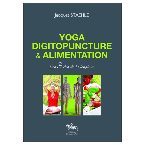 Yoga, digitopuncture & alimentation - Les 3 clés de la longévité
