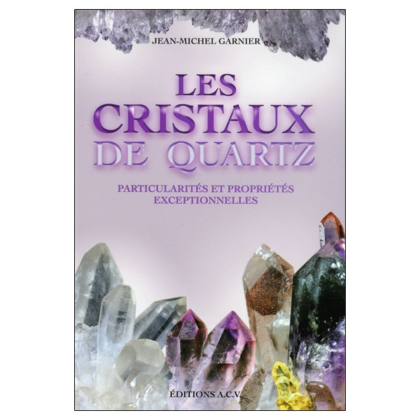 Les Cristaux de quartz - Particularités et propriétés exceptionnelles