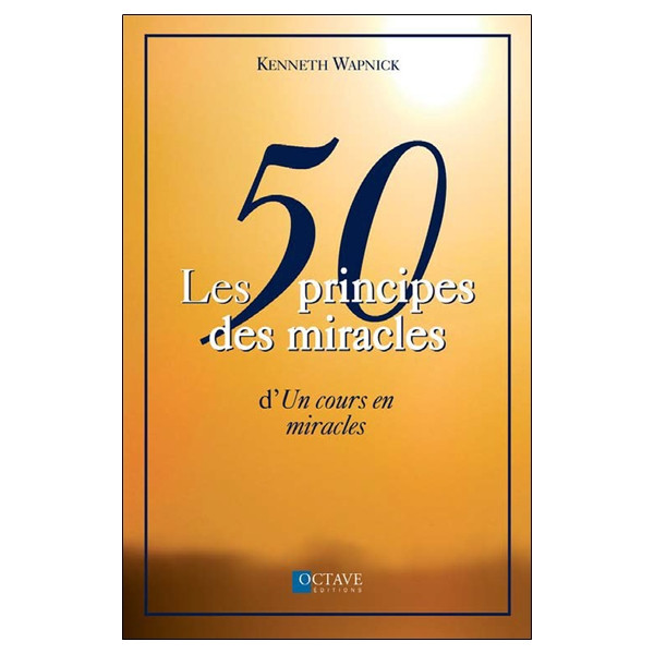 Les 50 principes des miracles d' `Un cours en miracles`