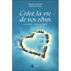 Créez la vie de vos rêves - L'art d'utiliser `la manne céleste`
